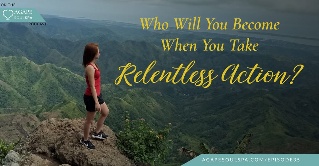 Who Will You Become When You Take Relentless Action?