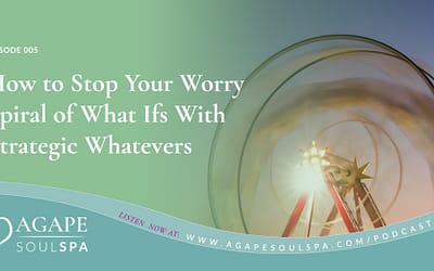 Episode 5: How to Stop Your Worry Spiral of What Ifs With Strategic Whatevers