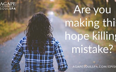 Episode 26: Are You Making This Hope Killing Mistake?